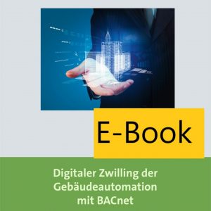 Bild zeigt das Cover eines E-Books mit dem Titel "Digitaler Zwilling der Gebäudeautomation mit BACnet" von Hans R. Kraus und Rupert Fitzmannweiler, das sich auf zuverlässige Systemintegration konzentriert.