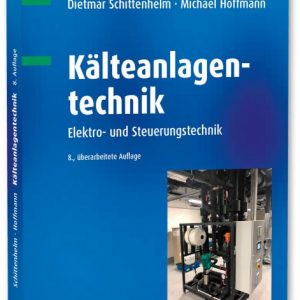 Buchcover mit dem Titel "Kälteanlagentechnik: Elektro- und Steuerungstechnik" von Dietmar Schittenhelm und Michael Hoffmann, 2. überarbeitete Auflage, mit einem Bild einer technischen Anlage.