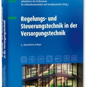 Grundlagen der Regelungs- und Steuerungstechnik und deren Anwendung in allen Bereichen der Versorgungstechnik