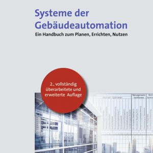 Ein Handbuch zum Planen, Errichten, Nutzen Endlich alles in einem Buch: Der Gesamtüberblick über die Grundlagen der Gebäudeautomation